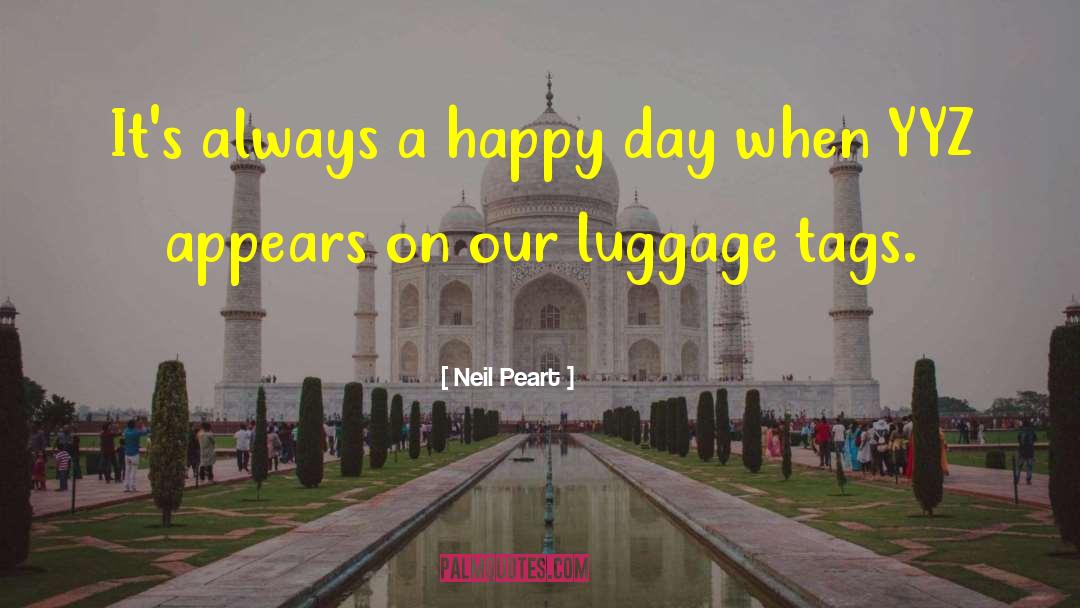 Neil Peart Quotes: It's always a happy day