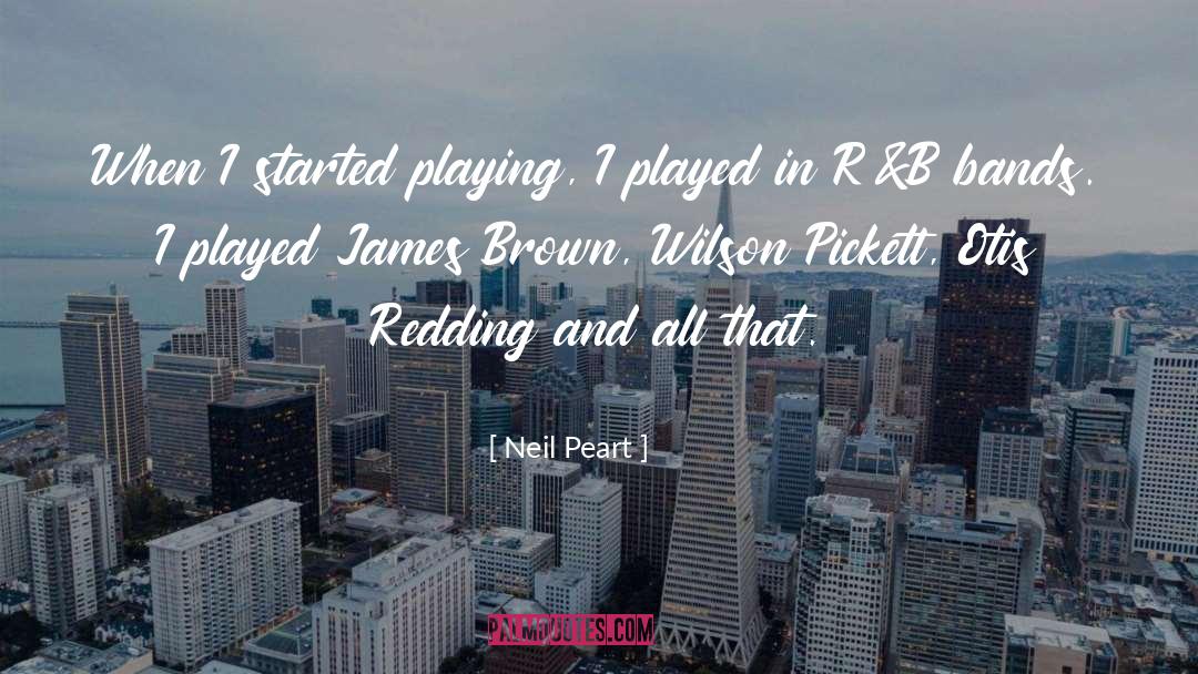 Neil Peart Quotes: When I started playing, I