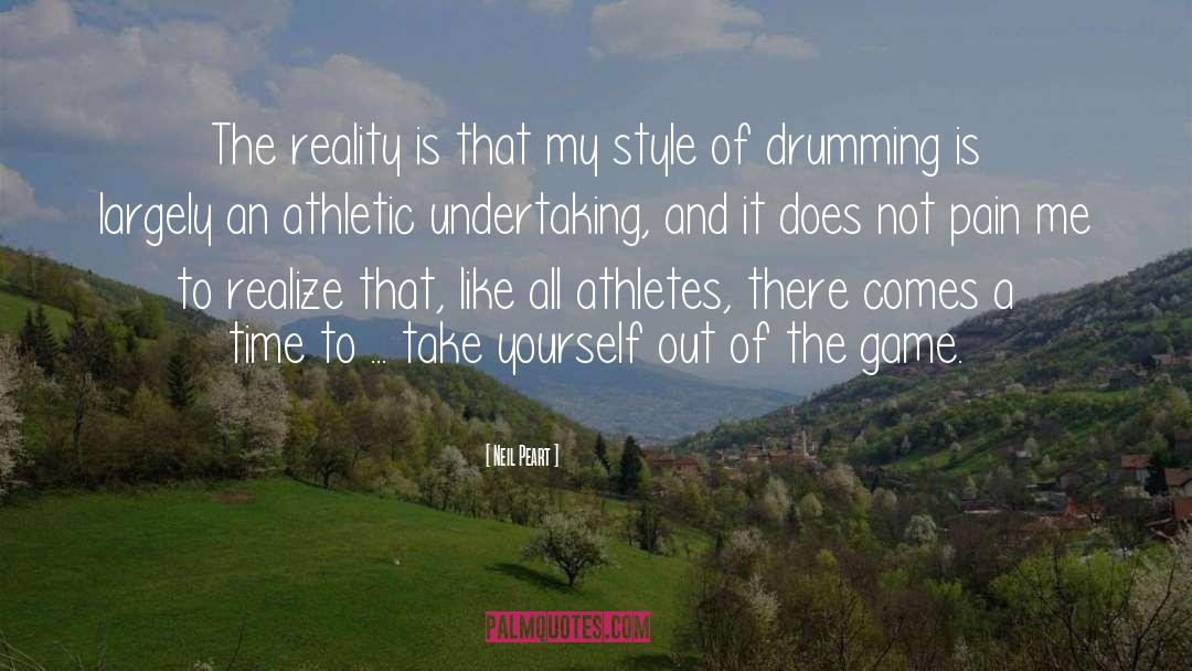 Neil Peart Quotes: The reality is that my