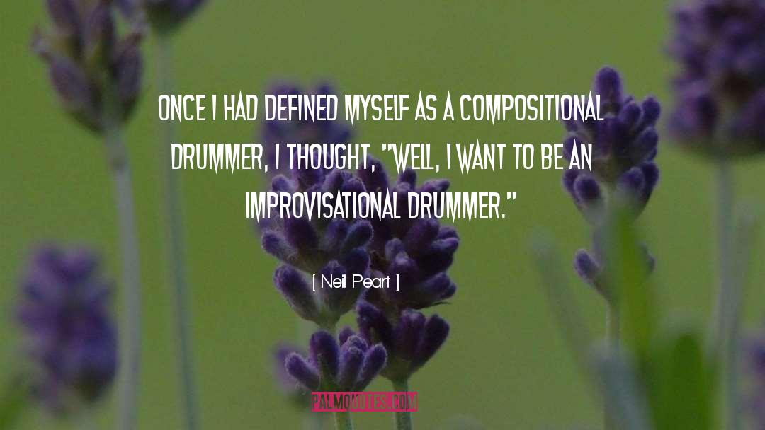 Neil Peart Quotes: Once I had defined myself