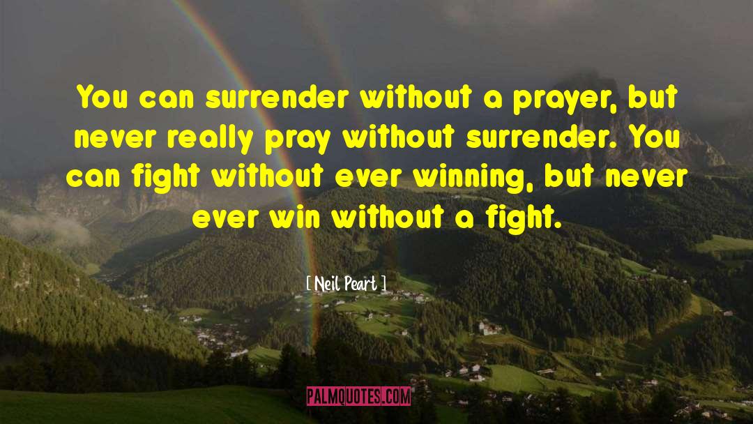 Neil Peart Quotes: You can surrender without a