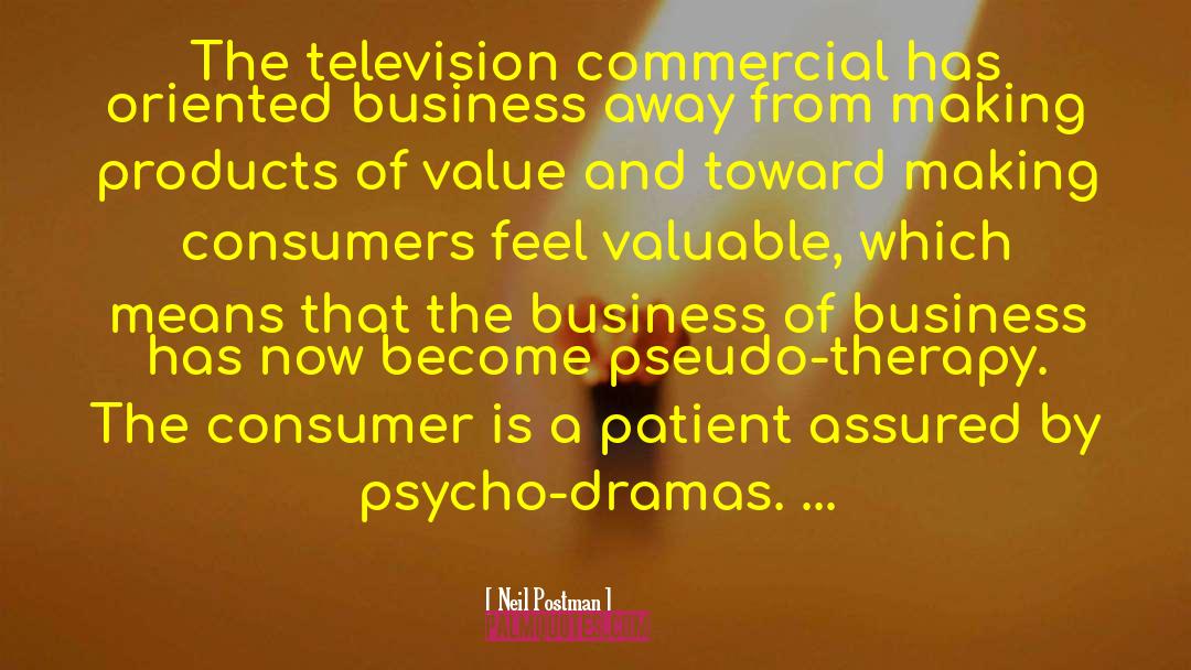 Neil Postman Quotes: The television commercial has oriented