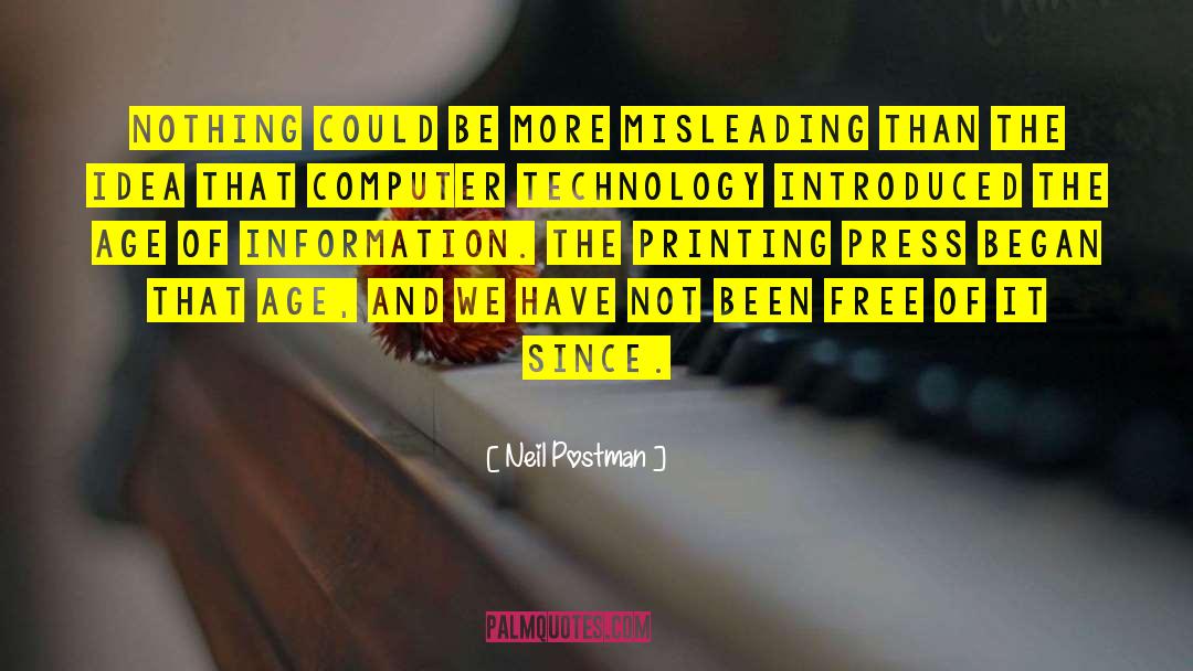 Neil Postman Quotes: Nothing could be more misleading