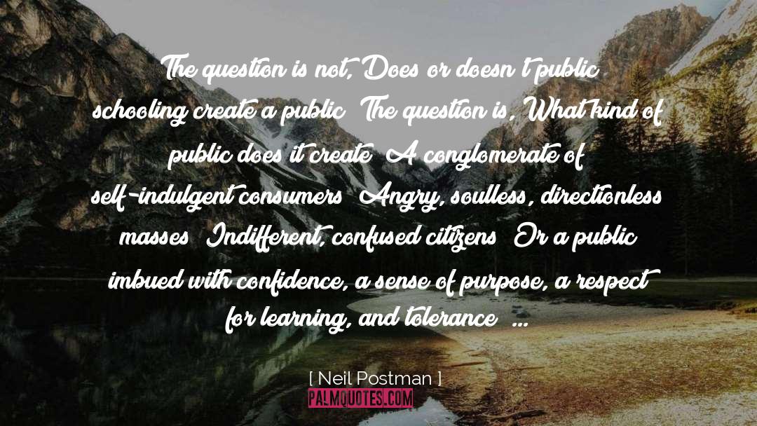 Neil Postman Quotes: The question is not, Does