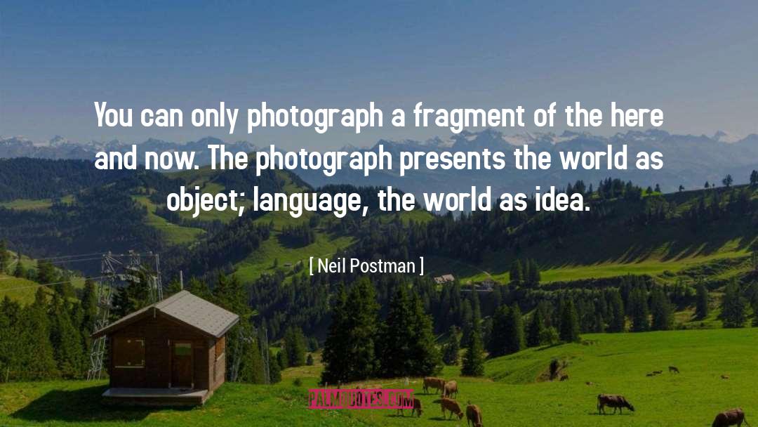 Neil Postman Quotes: You can only photograph a