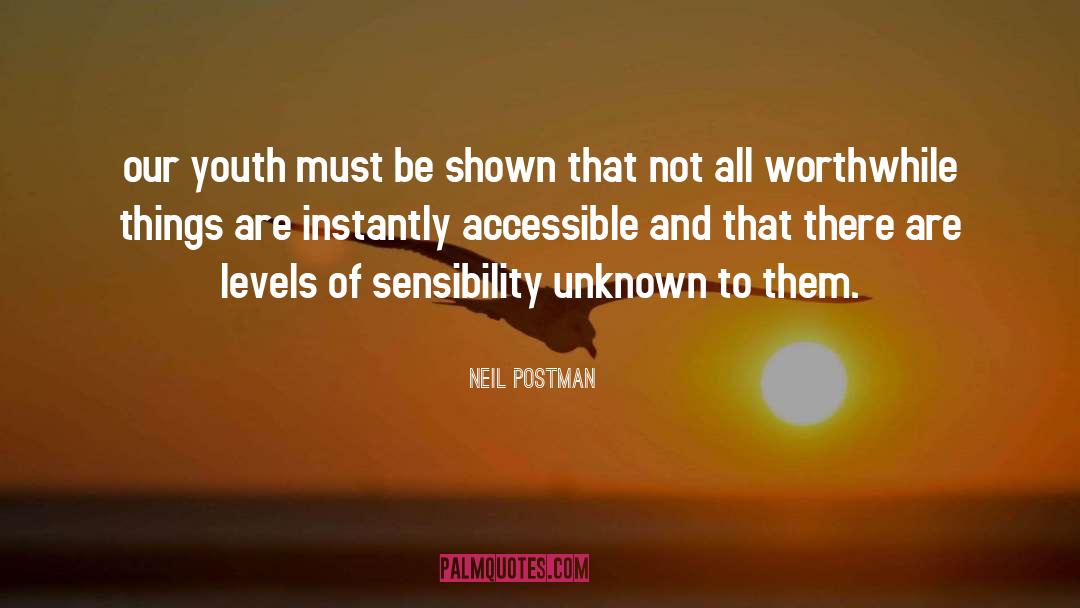 Neil Postman Quotes: our youth must be shown