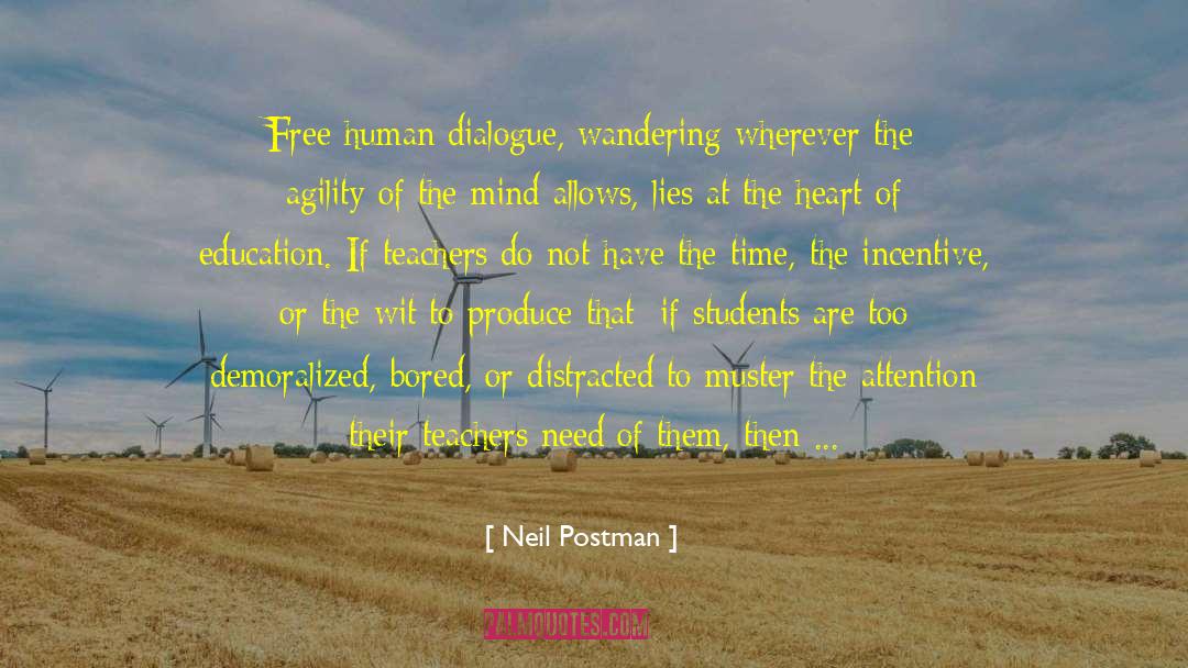 Neil Postman Quotes: Free human dialogue, wandering wherever