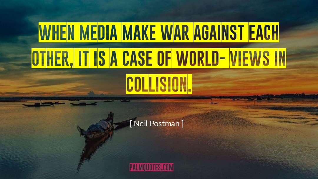 Neil Postman Quotes: When media make war against