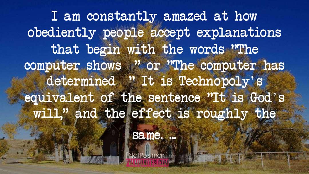 Neil Postman Quotes: I am constantly amazed at