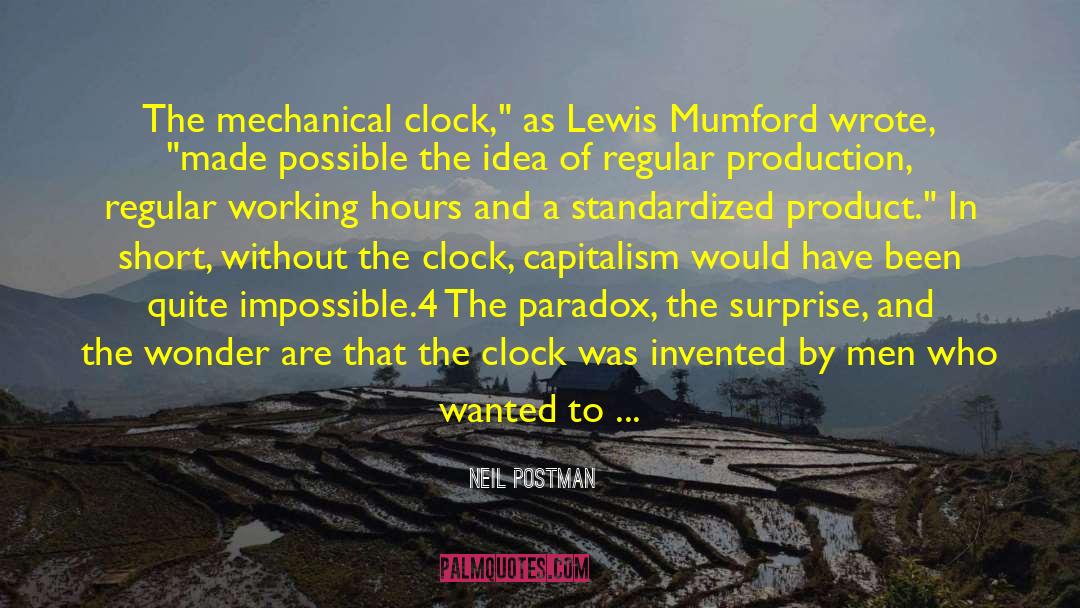 Neil Postman Quotes: The mechanical clock,
