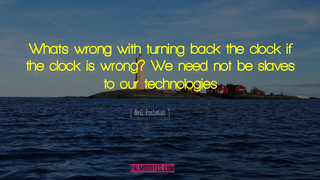 Neil Postman Quotes: What's wrong with turning back