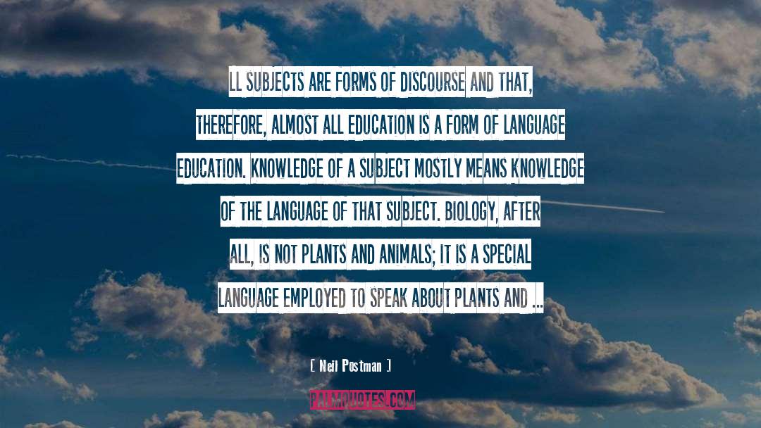 Neil Postman Quotes: Ll subjects are forms of