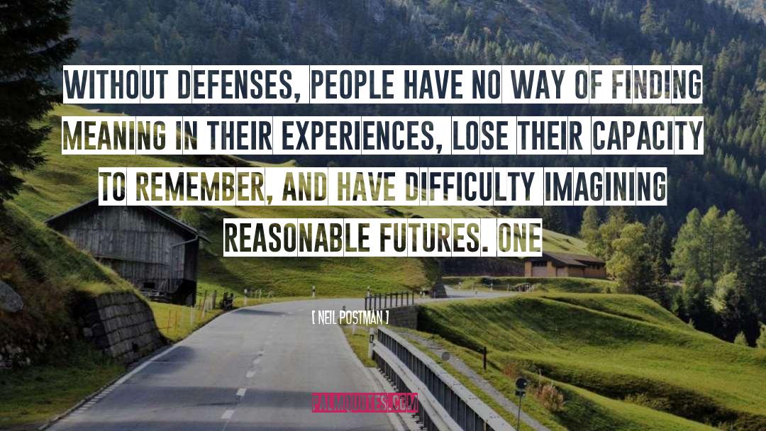 Neil Postman Quotes: Without defenses, people have no