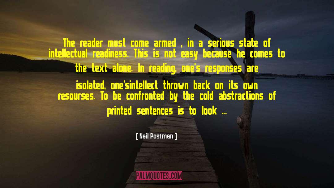 Neil Postman Quotes: The reader must come armed
