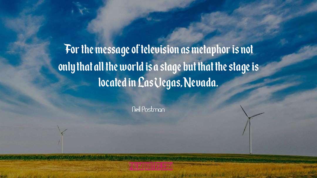 Neil Postman Quotes: For the message of television