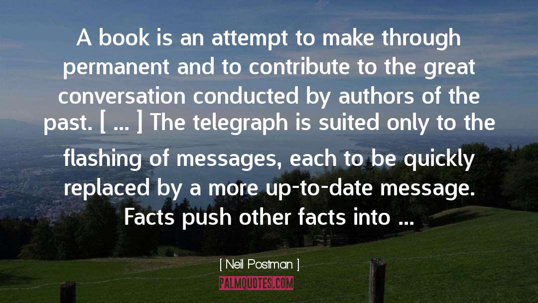 Neil Postman Quotes: A book is an attempt