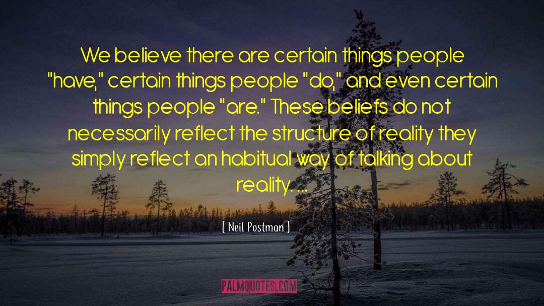 Neil Postman Quotes: We believe there are certain