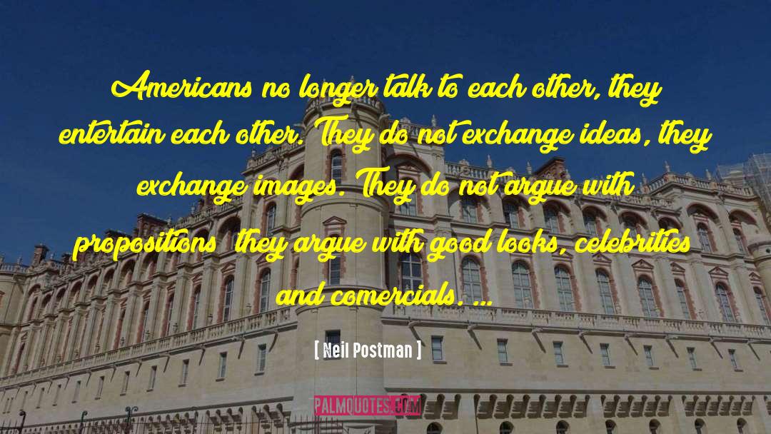 Neil Postman Quotes: Americans no longer talk to