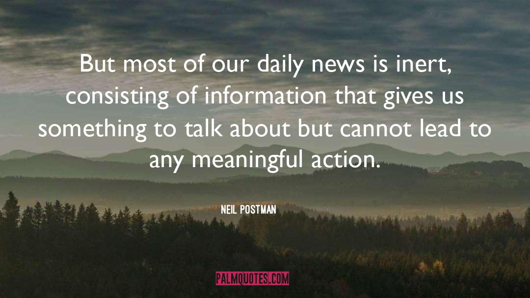 Neil Postman Quotes: But most of our daily