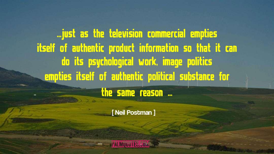 Neil Postman Quotes: ...just as the television commercial