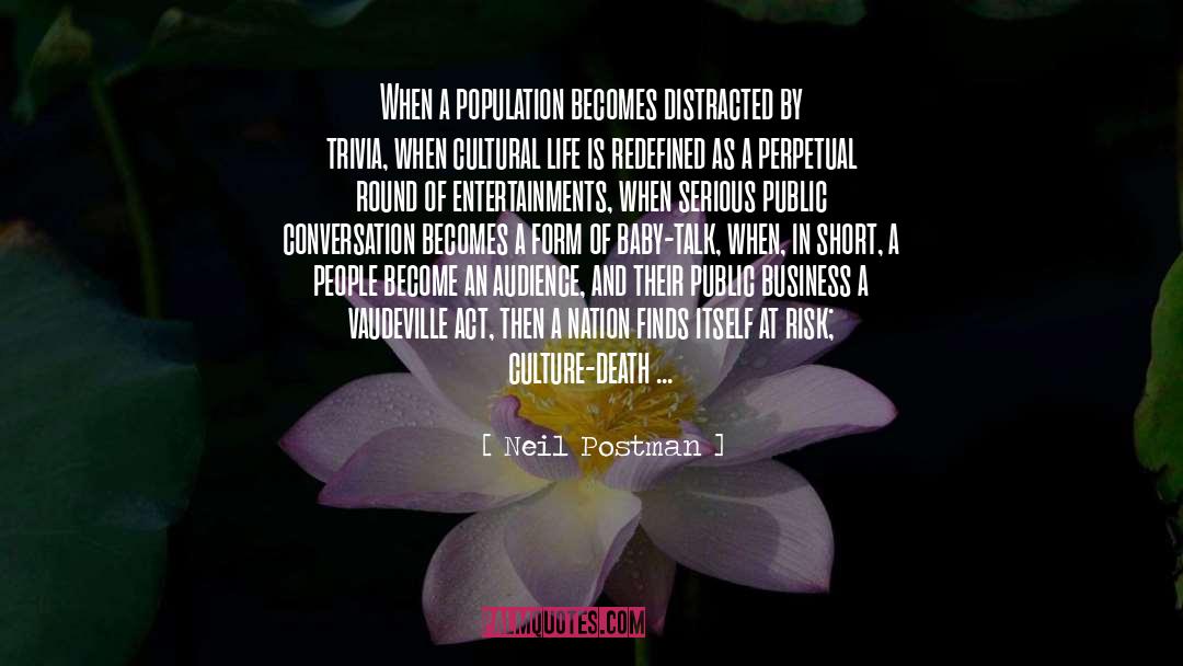 Neil Postman Quotes: When a population becomes distracted