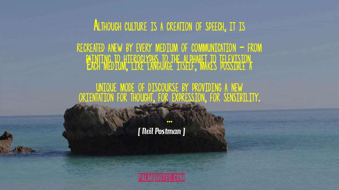 Neil Postman Quotes: Although culture is a creation