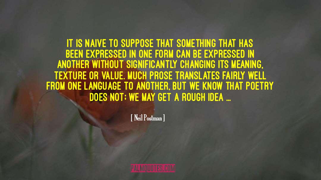 Neil Postman Quotes: It is naive to suppose