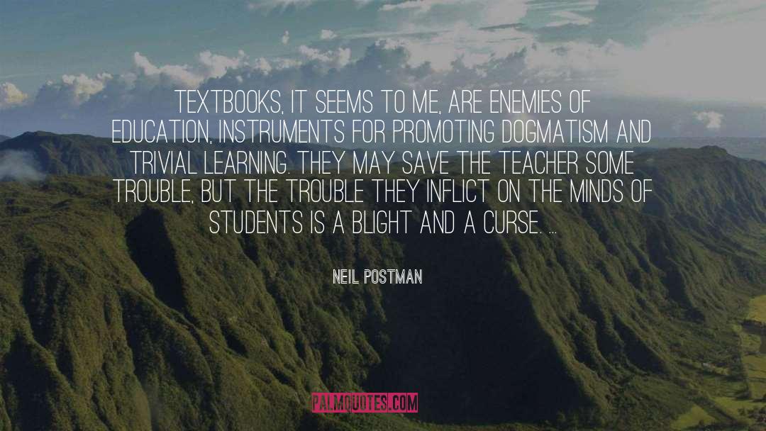 Neil Postman Quotes: Textbooks, it seems to me,