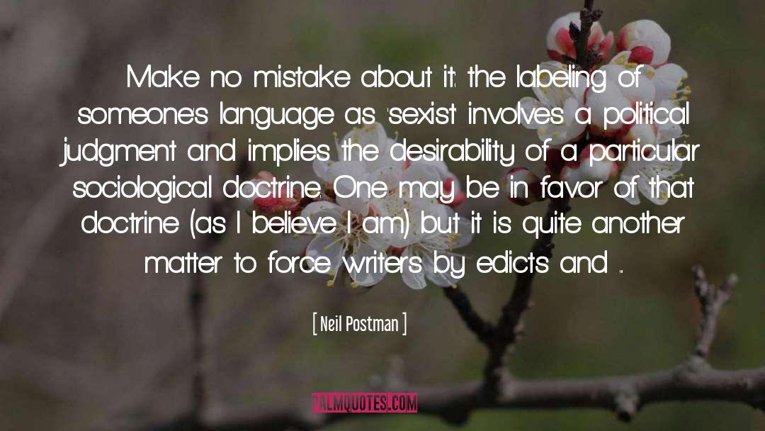 Neil Postman Quotes: Make no mistake about it: