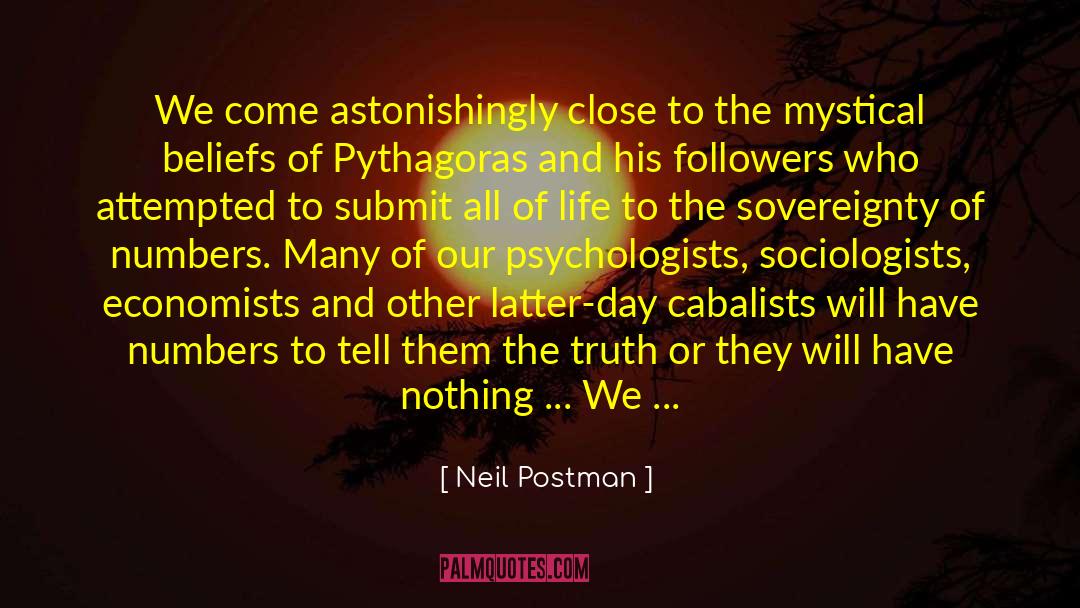 Neil Postman Quotes: We come astonishingly close to