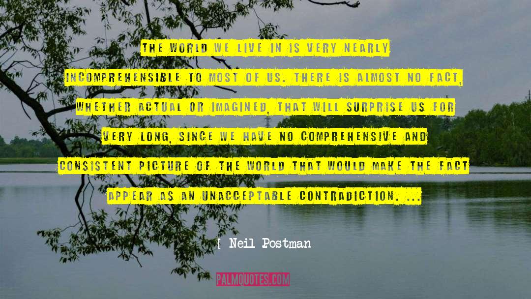 Neil Postman Quotes: The world we live in