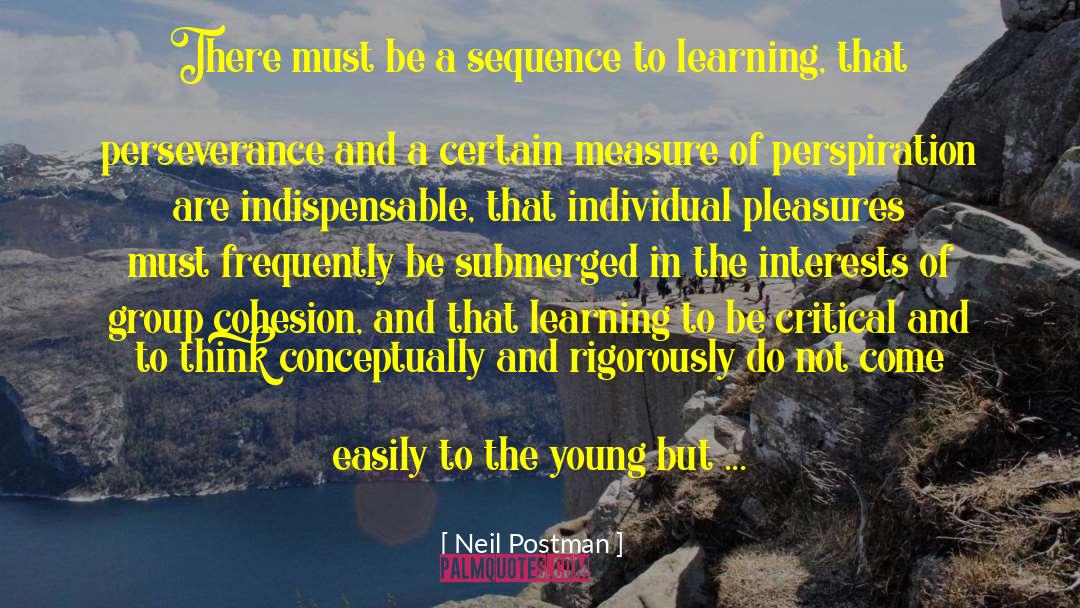 Neil Postman Quotes: There must be a sequence