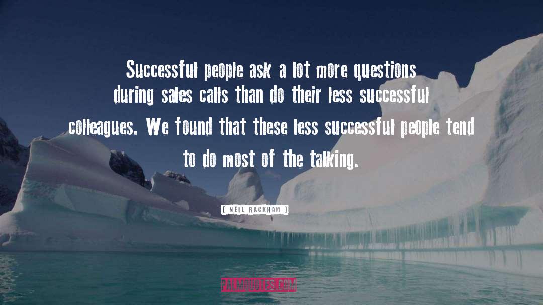 Neil Rackham Quotes: Successful people ask a lot