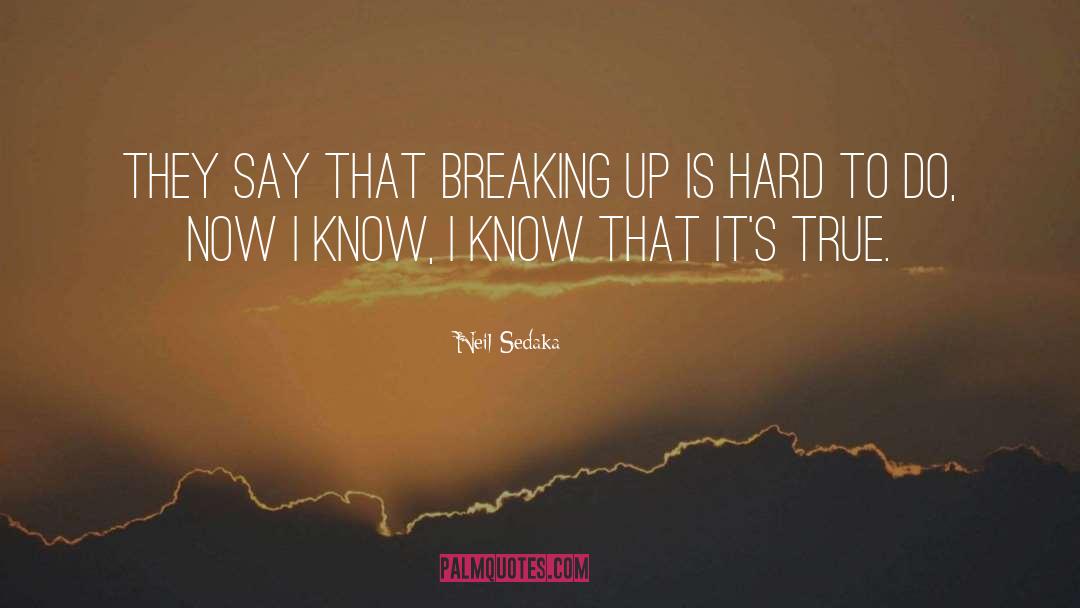 Neil Sedaka Quotes: They say that breaking up