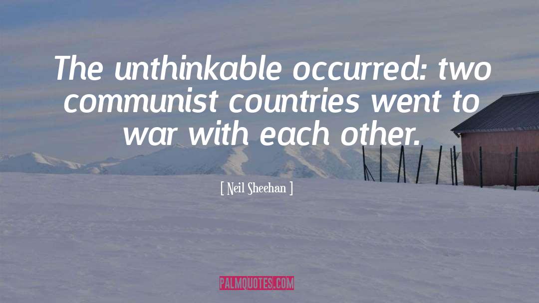 Neil Sheehan Quotes: The unthinkable occurred: two communist