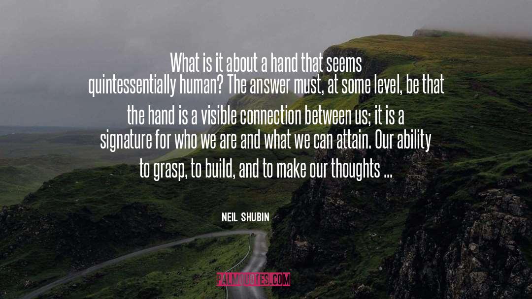 Neil Shubin Quotes: What is it about a