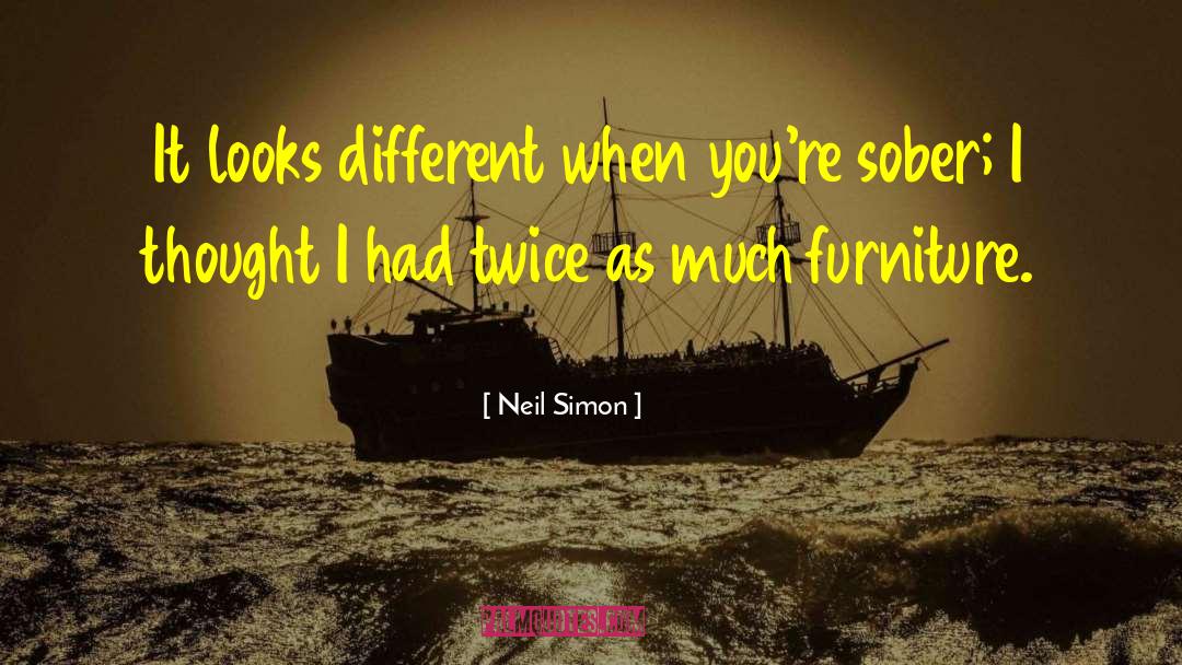 Neil Simon Quotes: It looks different when you're