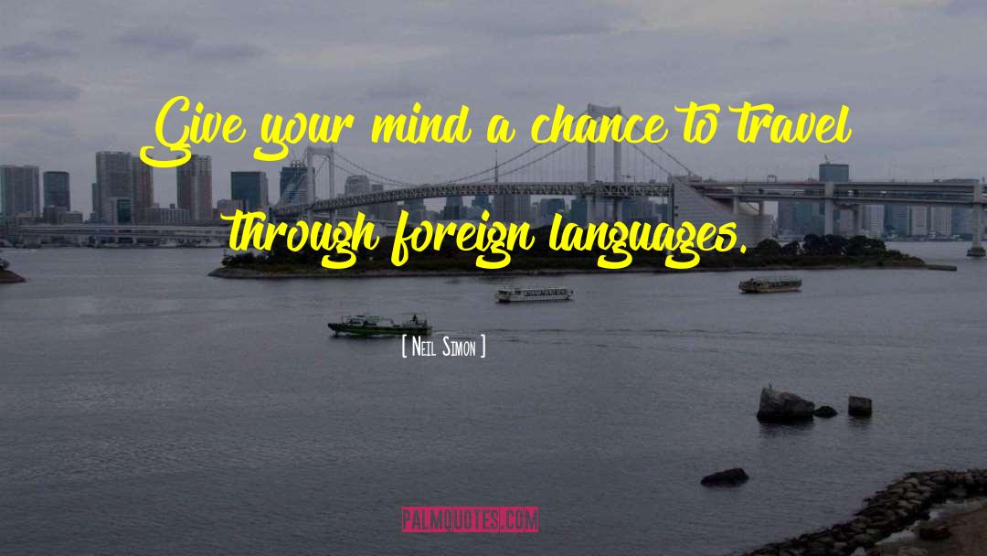 Neil Simon Quotes: Give your mind a chance
