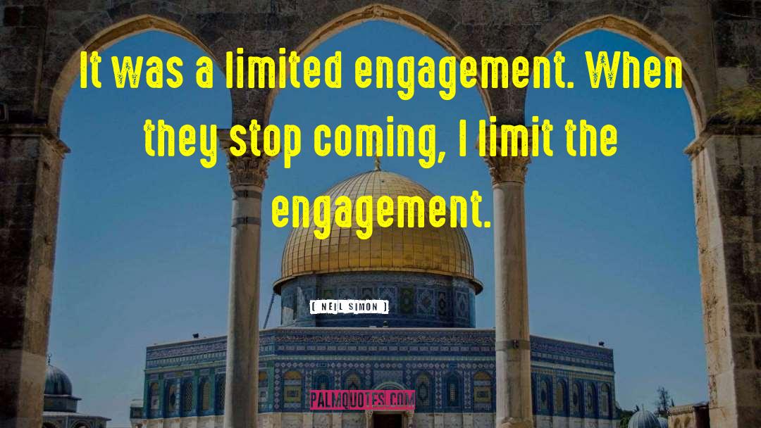 Neil Simon Quotes: It was a limited engagement.