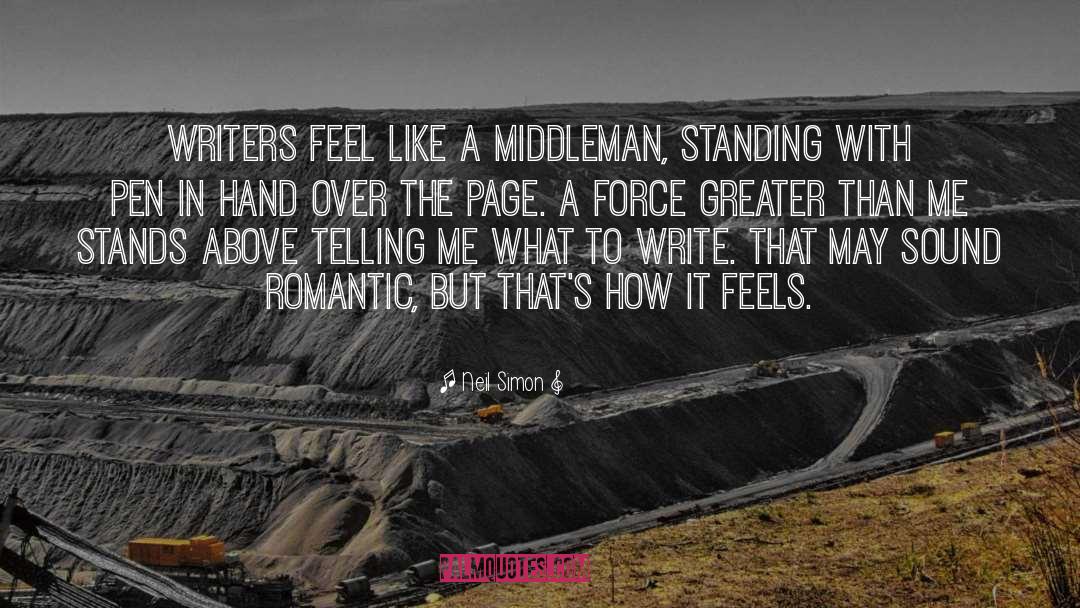 Neil Simon Quotes: Writers feel like a middleman,