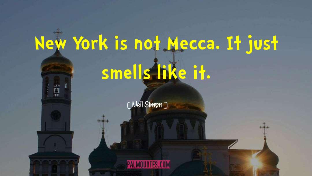 Neil Simon Quotes: New York is not Mecca.