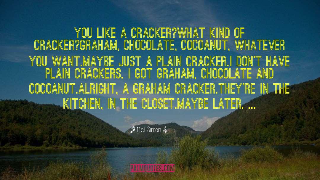 Neil Simon Quotes: You like a cracker?<br>What kind