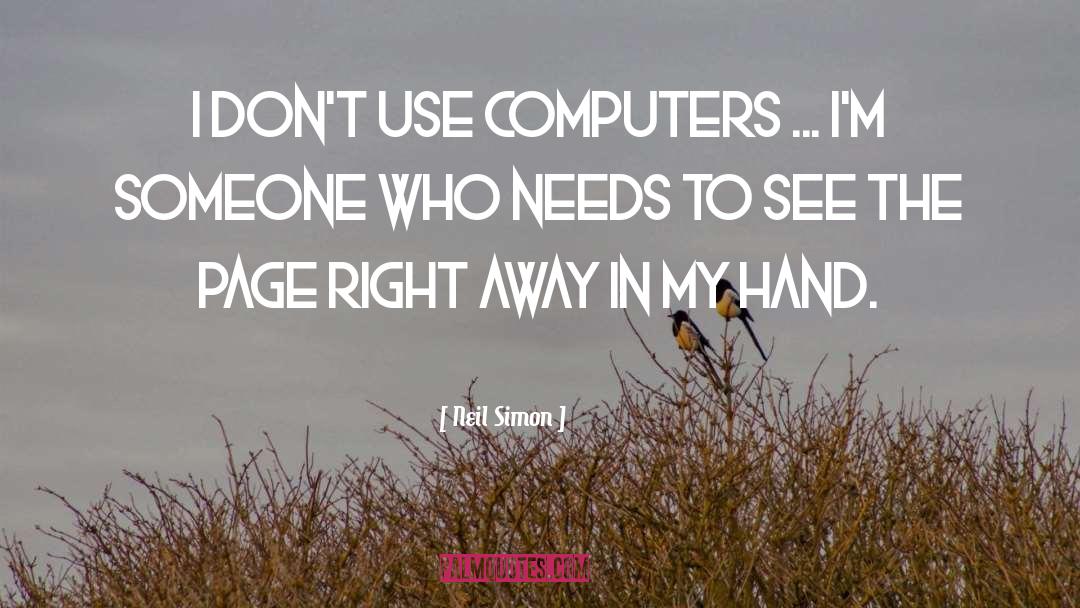 Neil Simon Quotes: I don't use computers ...