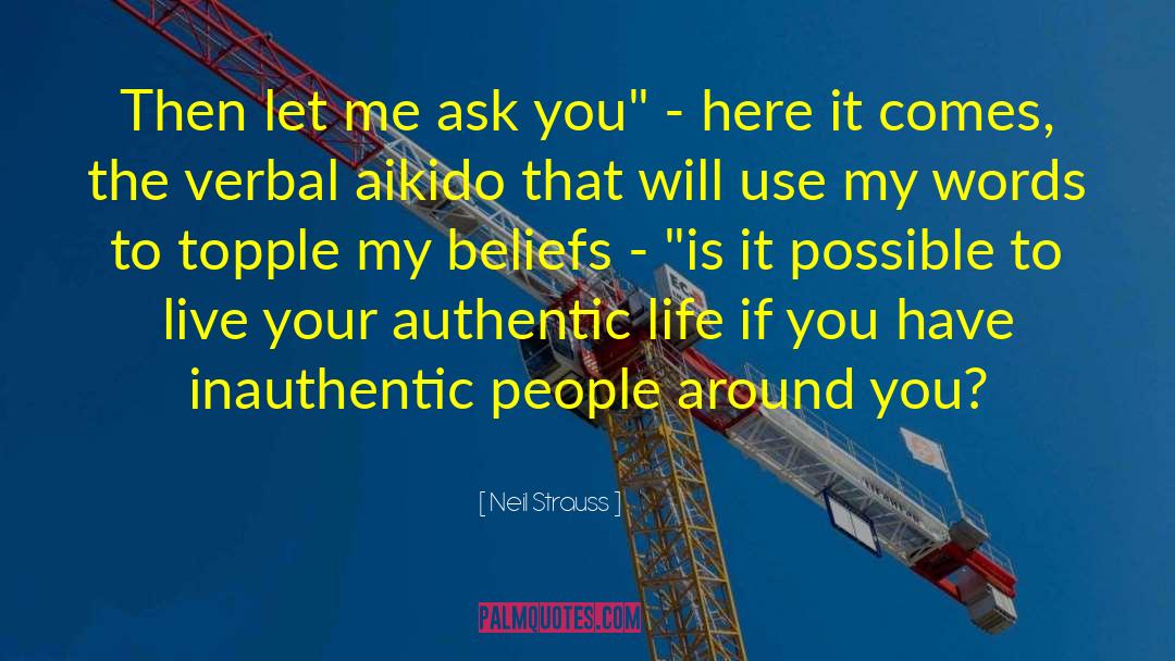 Neil Strauss Quotes: Then let me ask you