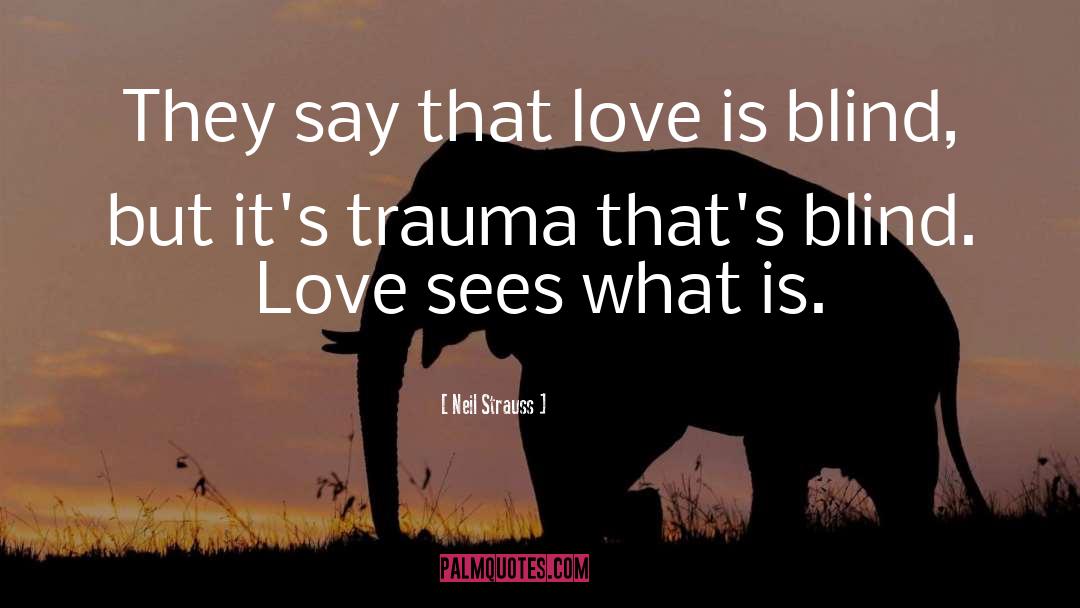 Neil Strauss Quotes: They say that love is