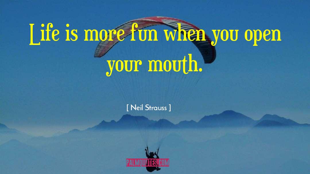 Neil Strauss Quotes: Life is more fun when