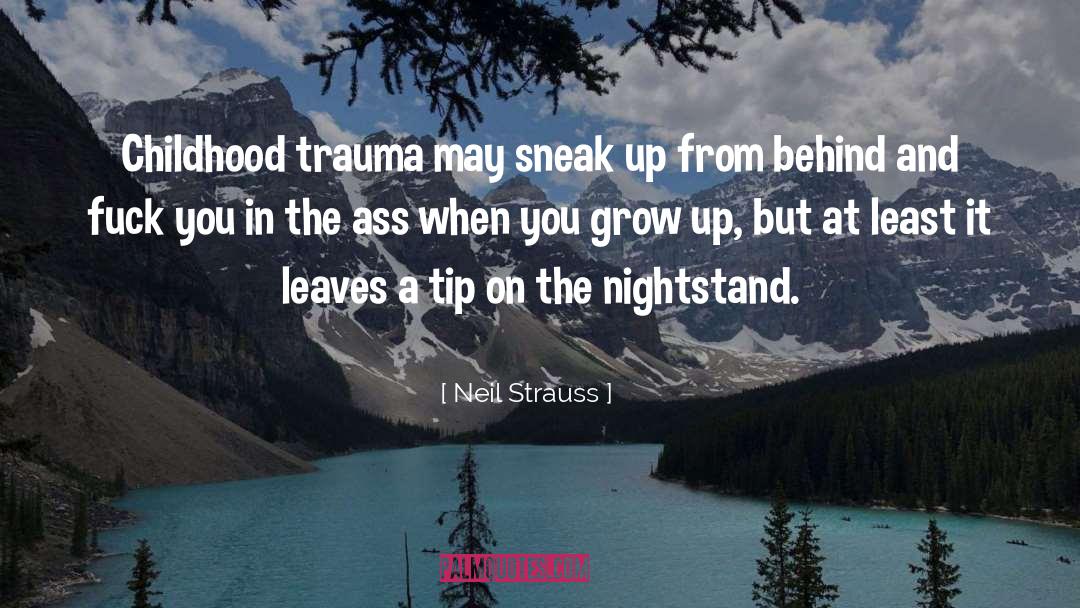 Neil Strauss Quotes: Childhood trauma may sneak up