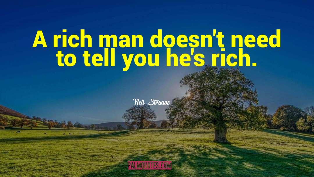 Neil Strauss Quotes: A rich man doesn't need