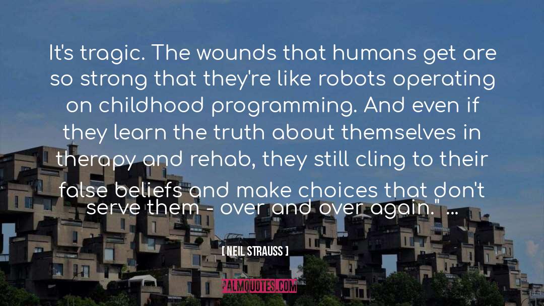 Neil Strauss Quotes: It's tragic. The wounds that