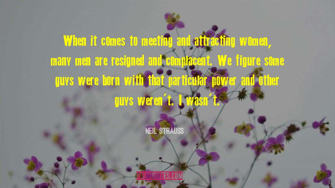 Neil Strauss Quotes: When it comes to meeting